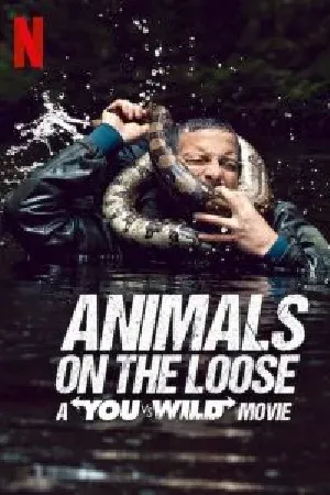 ดูหนังออนไลน์ฟรี Animals on the Loose A You vs. Wild Movie (2021) ผจญภัยสุดขั้วกับแบร์ กริลส์ เดอะ มูฟวี่